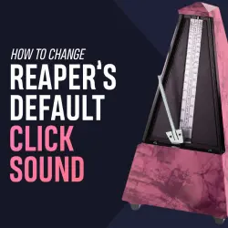 How to change Reaper's default click sound